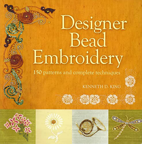 Designer Bead Embroidery : 150 Patterns and Complete Techniques by King,  Kenneth D.: Very Good (2006) First Edition.